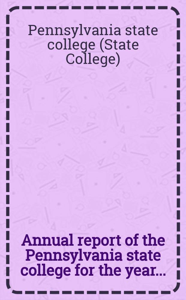 Annual report of the Pennsylvania state college for the year ...