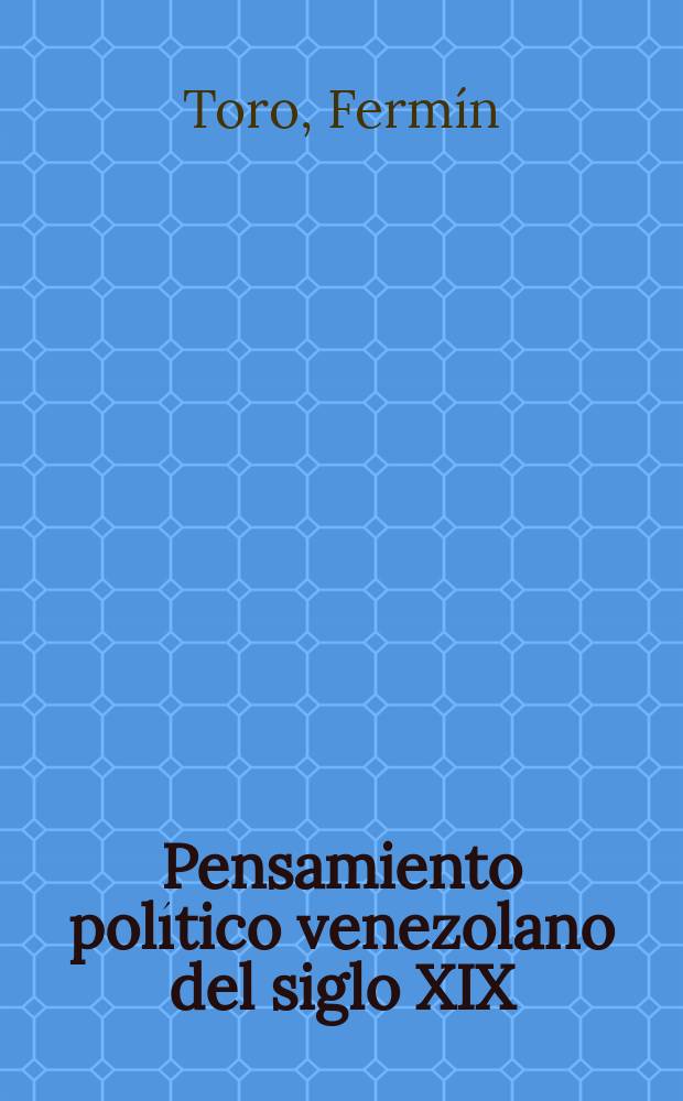 Pensamiento político venezolano del siglo XIX : Textos para su estudio. 1 : La doctrina conservadora