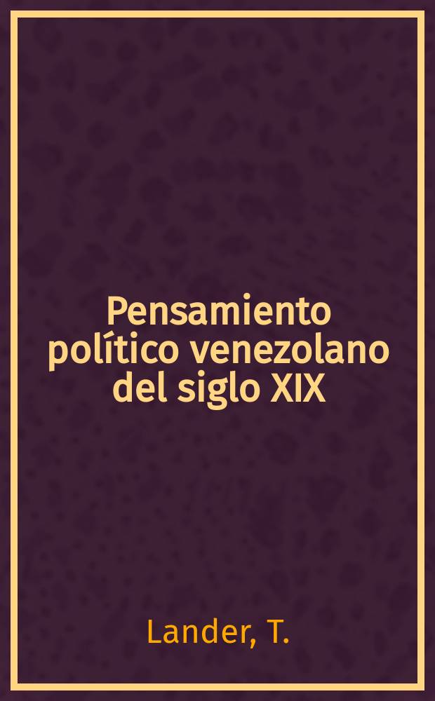 Pensamiento político venezolano del siglo XIX : Textos para su estudio. 4 : La doctrina liberal