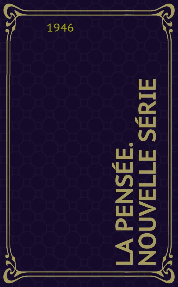 La Pensée. Nouvelle série : Revue du rationalisme moderne: Arts, Sciences, Philosophie