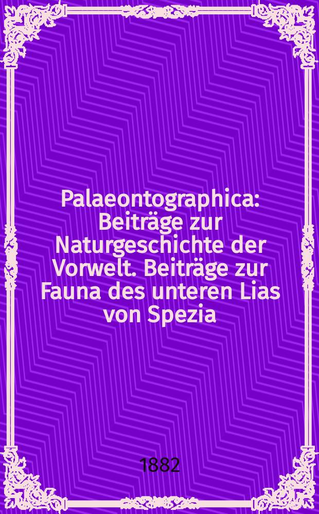 Palaeontographica : Beiträge zur Naturgeschichte der Vorwelt. Beiträge zur Fauna des unteren Lias von Spezia