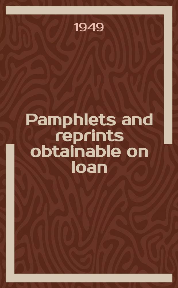 Pamphlets and reprints obtainable on loan