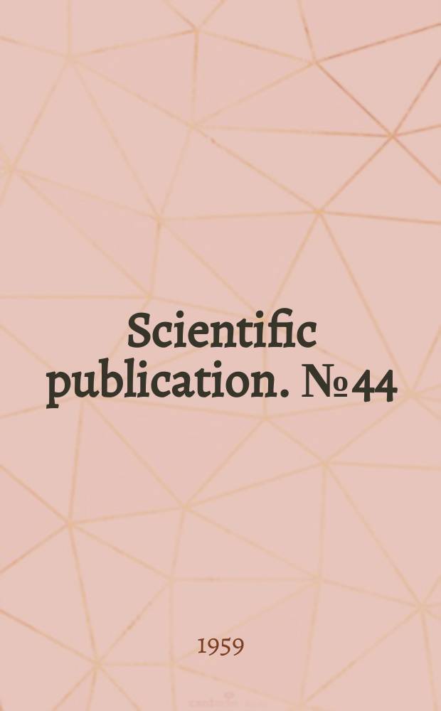 Scientific publication. №44 : International conference on live poliovirus vaccines, 1st. Washington. 1954. Papers ... and discussion ...