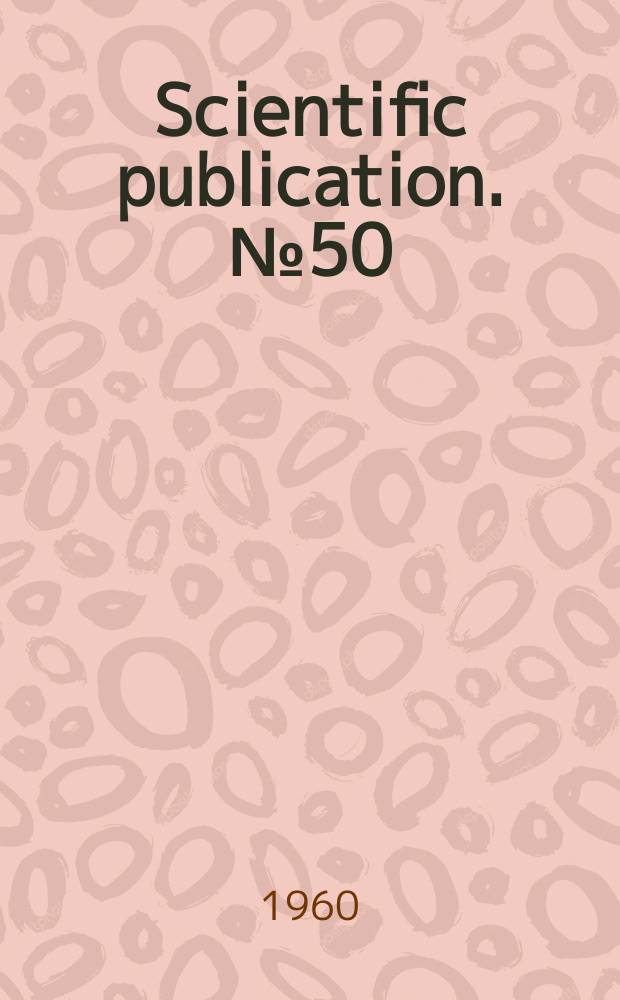 Scientific publication. №50 : International conference on live poliovirus vaccines, 2d. Washington. 1960. Papers ... and discussion ...