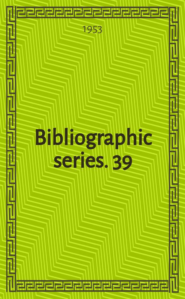 Bibliographic series. 39 : Union List of Latin American newspapers in libraries in the United States