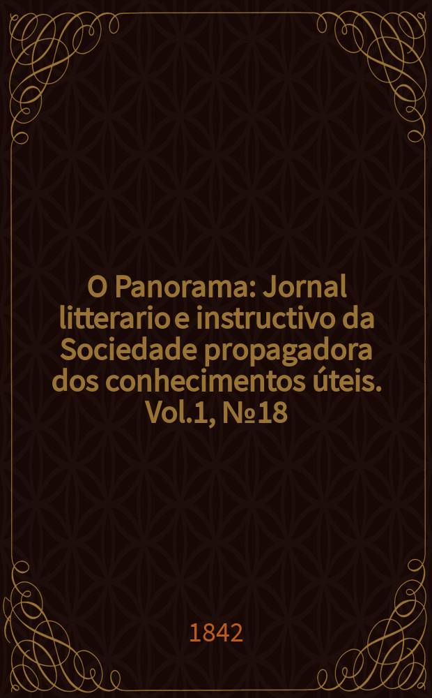 O Panorama : Jornal litterario e instructivo da Sociedade propagadora dos conhecimentos úteis. Vol.1, №18