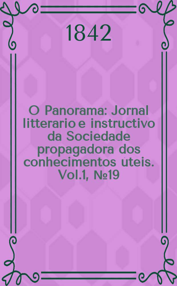 O Panorama : Jornal litterario e instructivo da Sociedade propagadora dos conhecimentos úteis. Vol.1, №19