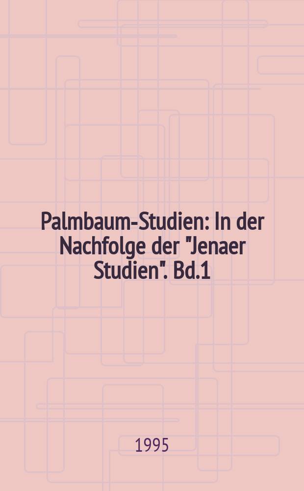 Palmbaum-Studien : In der Nachfolge der "Jenaer Studien". Bd.1 : Beitr&auml;ge zur Geschichte der Literatur in Th&uuml;ringen
