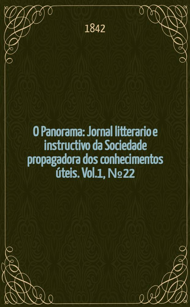 O Panorama : Jornal litterario e instructivo da Sociedade propagadora dos conhecimentos úteis. Vol.1, №22