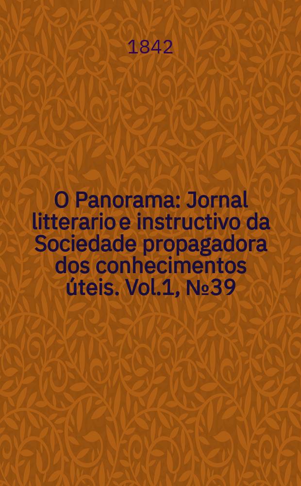 O Panorama : Jornal litterario e instructivo da Sociedade propagadora dos conhecimentos úteis. Vol.1, №39