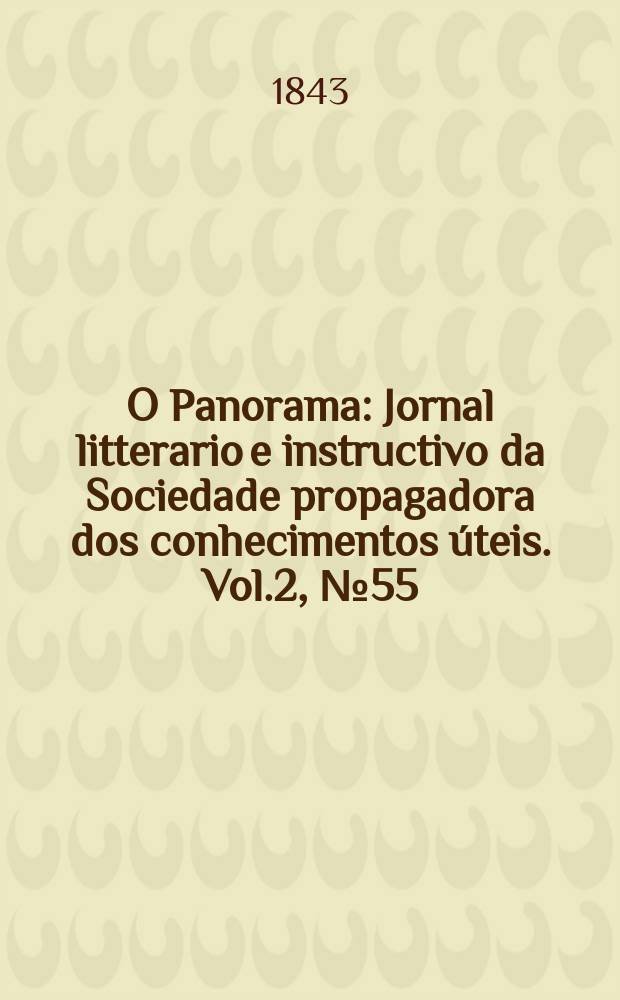 O Panorama : Jornal litterario e instructivo da Sociedade propagadora dos conhecimentos úteis. Vol.2, №55
