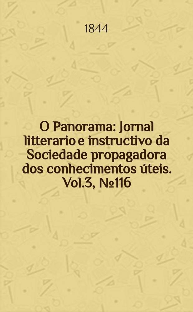 O Panorama : Jornal litterario e instructivo da Sociedade propagadora dos conhecimentos úteis. Vol.3, №116