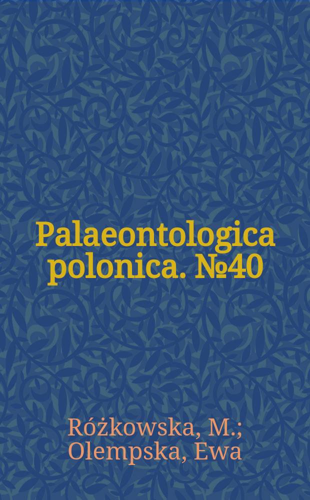 Palaeontologica polonica. №40 : Contribution to the Frasnian tetracorals from Poland. Middle to Upper Devonian Ostracoda from the southern Holy Cross Mountains, Poland