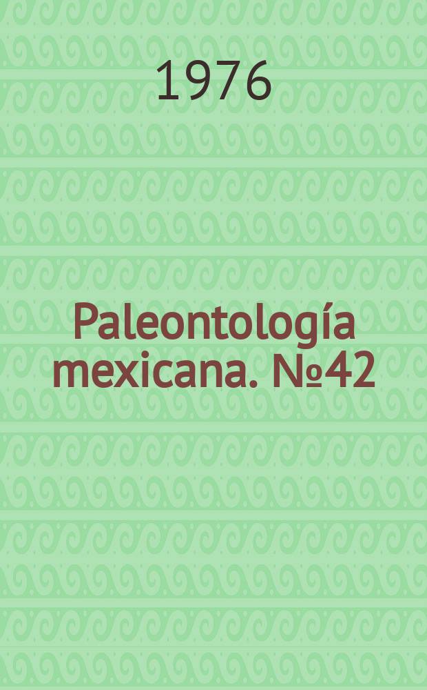 Paleontolog&iacute;a mexicana. №42 : Monograf&iacute;a de los moluscos del Mioceno medio de Santa Rosa, Veracruz, M&eacute;xico