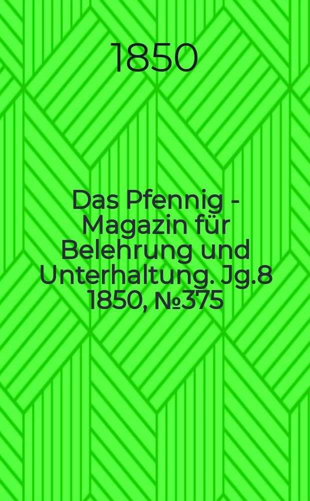 Das Pfennig - Magazin für Belehrung und Unterhaltung. Jg.8 1850, №375
