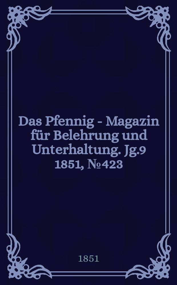 Das Pfennig - Magazin für Belehrung und Unterhaltung. Jg.9 1851, №423