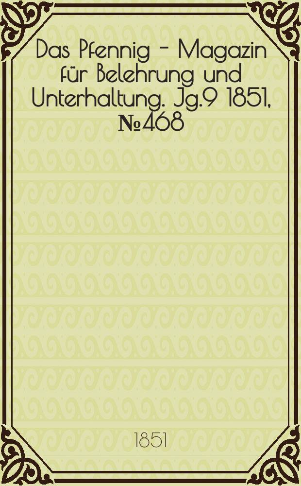 Das Pfennig - Magazin für Belehrung und Unterhaltung. Jg.9 1851, №468