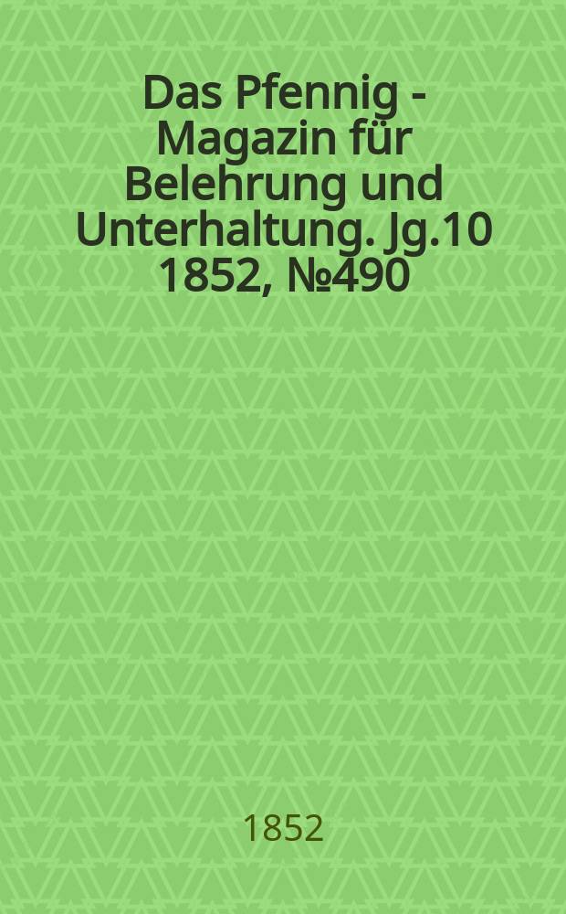 Das Pfennig - Magazin für Belehrung und Unterhaltung. Jg.10 1852, №490