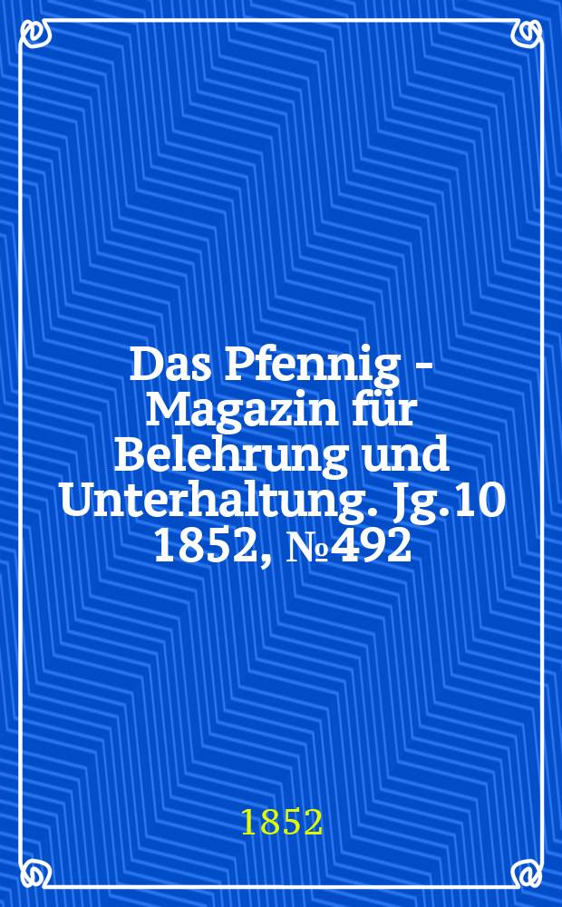 Das Pfennig - Magazin für Belehrung und Unterhaltung. Jg.10 1852, №492