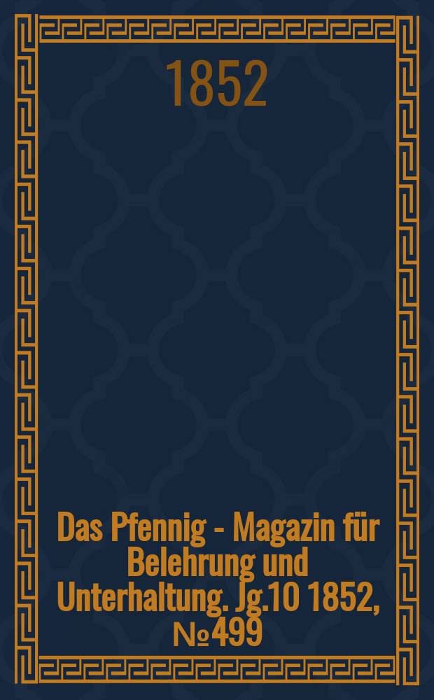 Das Pfennig - Magazin für Belehrung und Unterhaltung. Jg.10 1852, №499