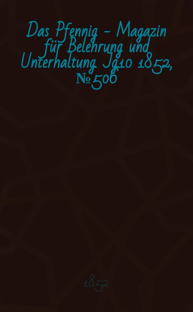Das Pfennig - Magazin für Belehrung und Unterhaltung. Jg.10 1852, №506