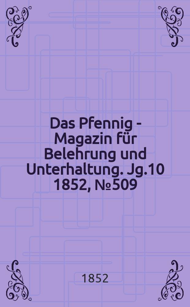Das Pfennig - Magazin für Belehrung und Unterhaltung. Jg.10 1852, №509