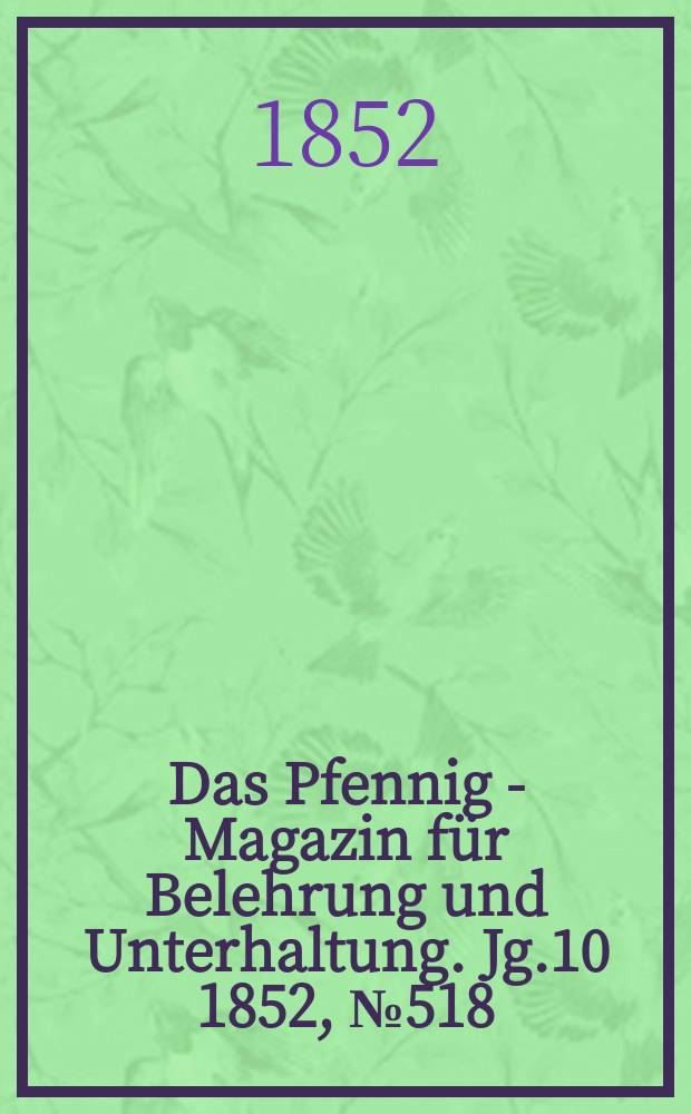 Das Pfennig - Magazin für Belehrung und Unterhaltung. Jg.10 1852, №518