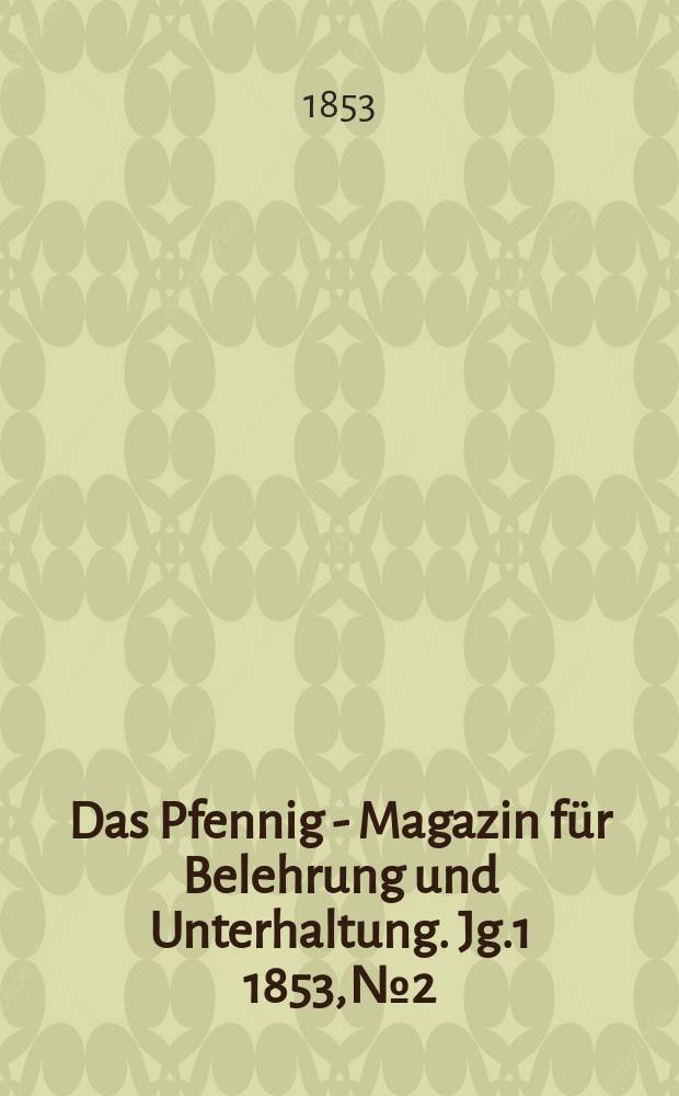 Das Pfennig - Magazin für Belehrung und Unterhaltung. Jg.1 1853, №2