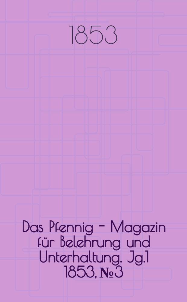 Das Pfennig - Magazin für Belehrung und Unterhaltung. Jg.1 1853, №3