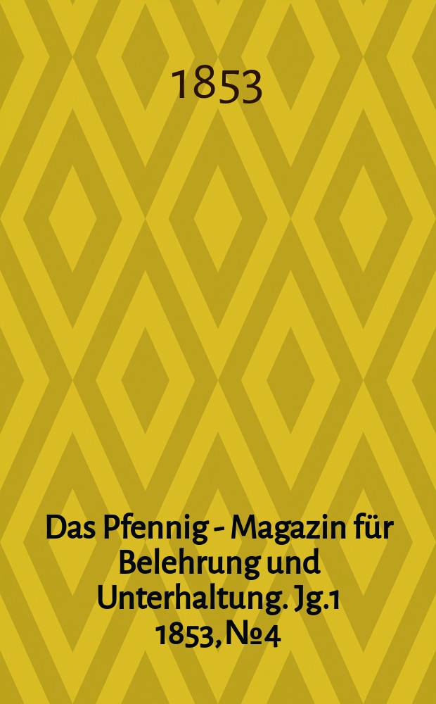 Das Pfennig - Magazin für Belehrung und Unterhaltung. Jg.1 1853, №4