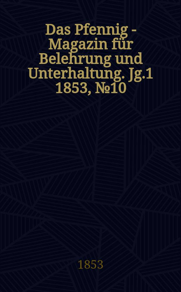 Das Pfennig - Magazin für Belehrung und Unterhaltung. Jg.1 1853, №10