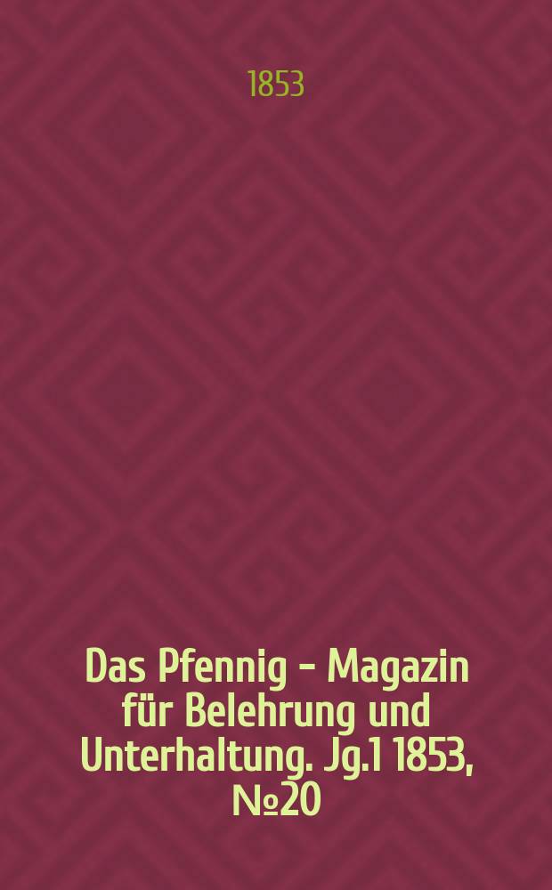 Das Pfennig - Magazin für Belehrung und Unterhaltung. Jg.1 1853, №20