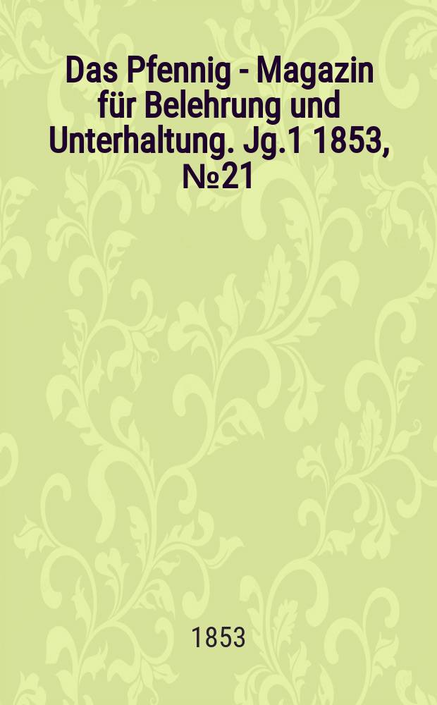 Das Pfennig - Magazin für Belehrung und Unterhaltung. Jg.1 1853, №21