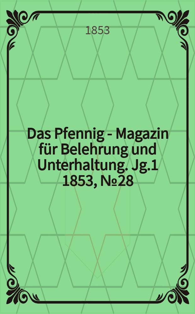 Das Pfennig - Magazin für Belehrung und Unterhaltung. Jg.1 1853, №28