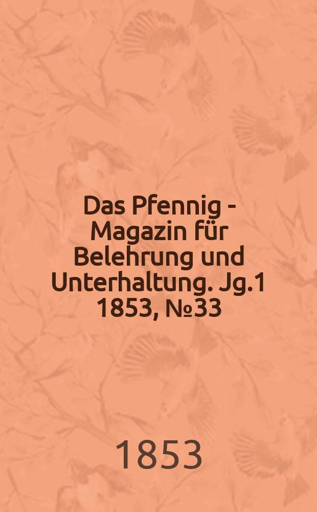Das Pfennig - Magazin für Belehrung und Unterhaltung. Jg.1 1853, №33