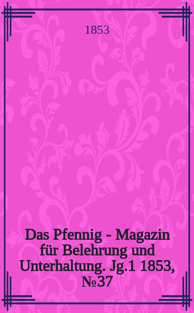 Das Pfennig - Magazin für Belehrung und Unterhaltung. Jg.1 1853, №37