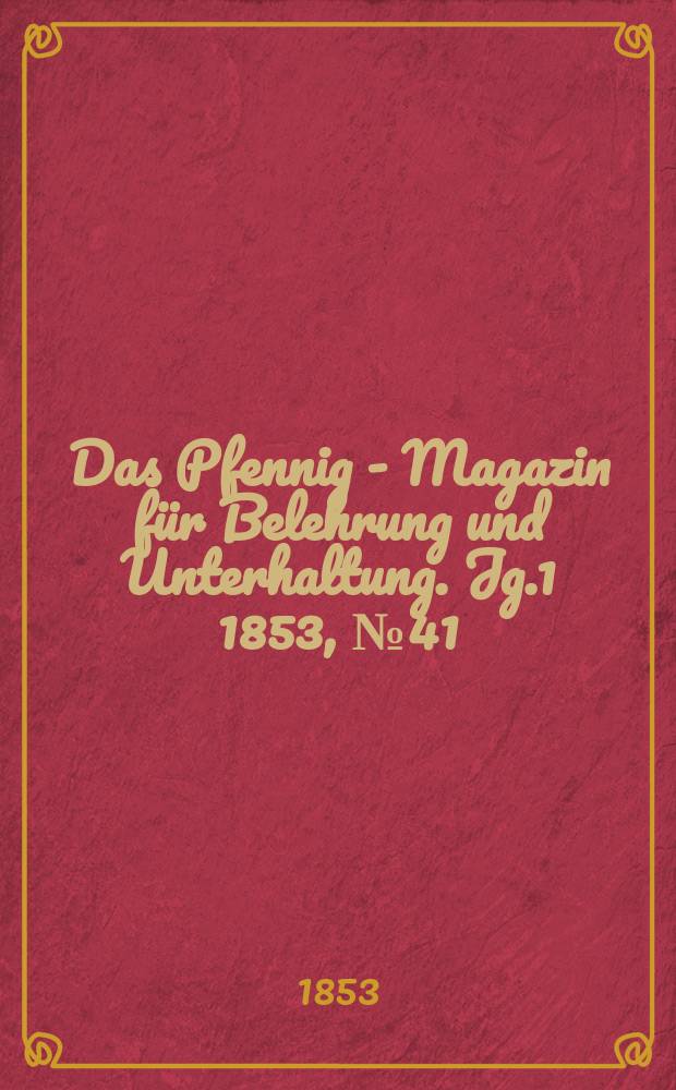Das Pfennig - Magazin für Belehrung und Unterhaltung. Jg.1 1853, №41