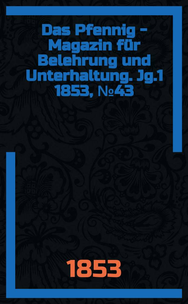 Das Pfennig - Magazin für Belehrung und Unterhaltung. Jg.1 1853, №43