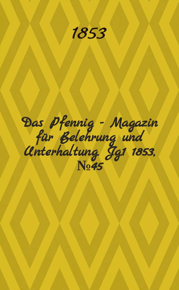 Das Pfennig - Magazin für Belehrung und Unterhaltung. Jg.1 1853, №45