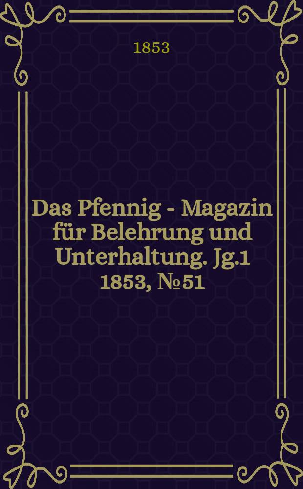 Das Pfennig - Magazin für Belehrung und Unterhaltung. Jg.1 1853, №51