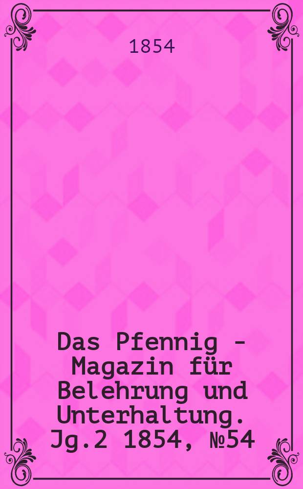Das Pfennig - Magazin für Belehrung und Unterhaltung. Jg.2 1854, №54