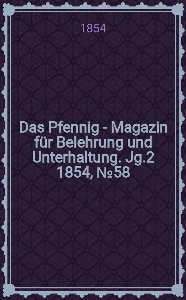 Das Pfennig - Magazin für Belehrung und Unterhaltung. Jg.2 1854, №58