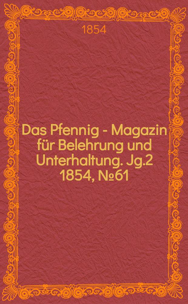 Das Pfennig - Magazin für Belehrung und Unterhaltung. Jg.2 1854, №61