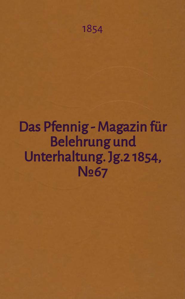 Das Pfennig - Magazin für Belehrung und Unterhaltung. Jg.2 1854, №67