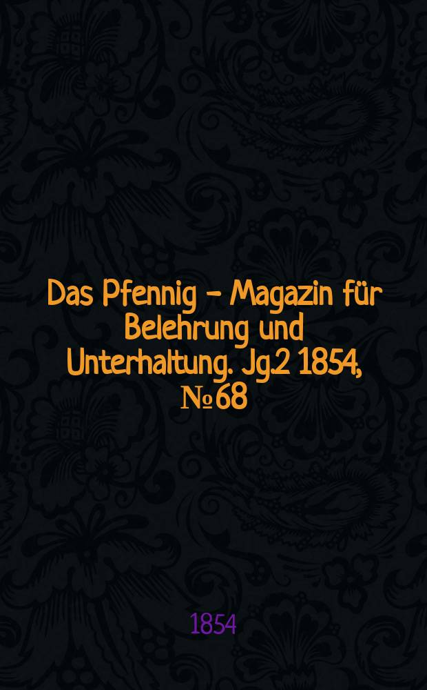 Das Pfennig - Magazin für Belehrung und Unterhaltung. Jg.2 1854, №68