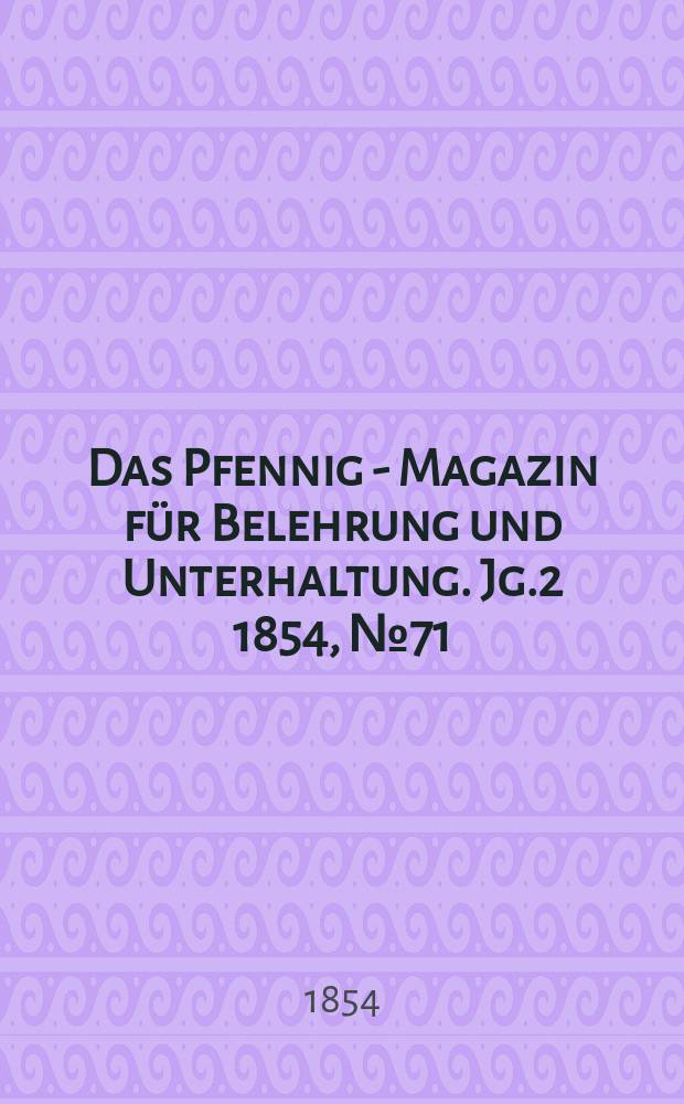 Das Pfennig - Magazin für Belehrung und Unterhaltung. Jg.2 1854, №71