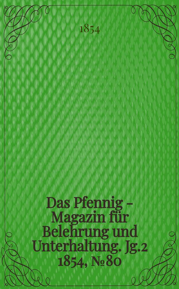Das Pfennig - Magazin für Belehrung und Unterhaltung. Jg.2 1854, №80