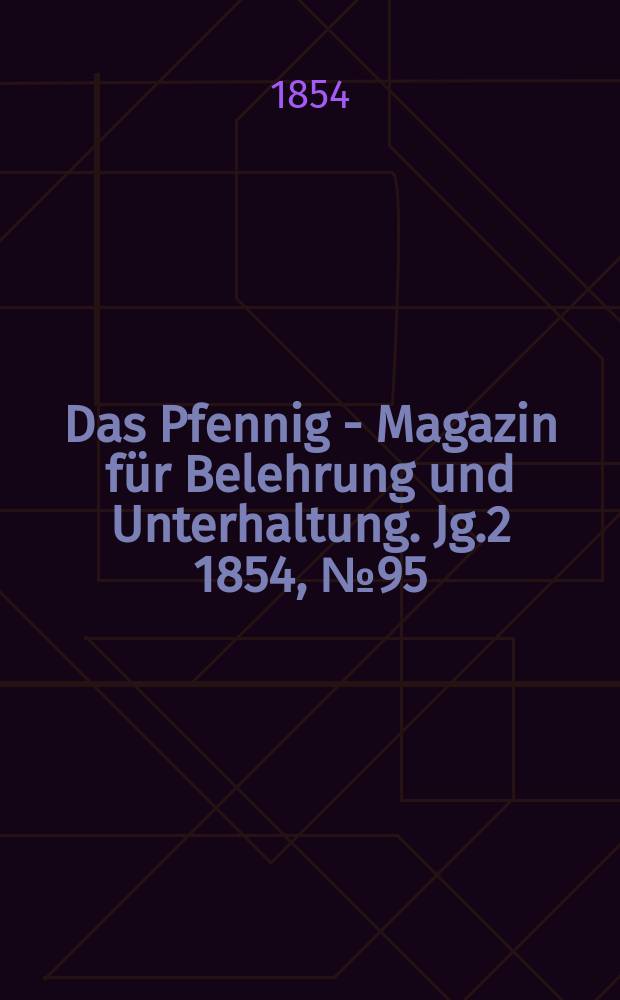 Das Pfennig - Magazin für Belehrung und Unterhaltung. Jg.2 1854, №95
