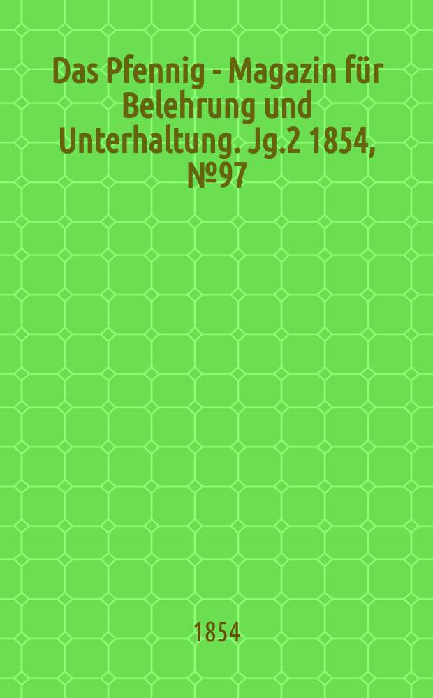 Das Pfennig - Magazin für Belehrung und Unterhaltung. Jg.2 1854, №97