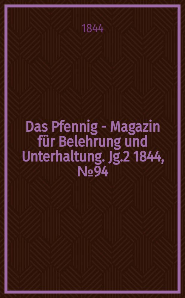 Das Pfennig - Magazin für Belehrung und Unterhaltung. Jg.2 1844, №94